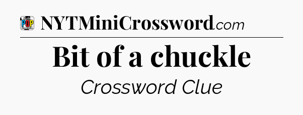 Bit of a chuckle Crossword Clue