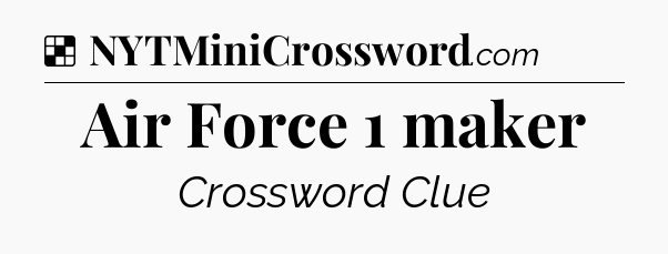 Solution: Air Force 1 maker - NYT Crossword