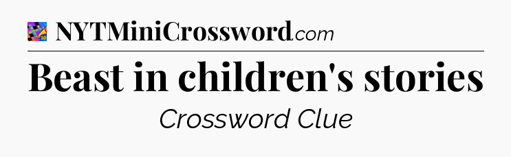 Beast in children's stories Crossword Clue