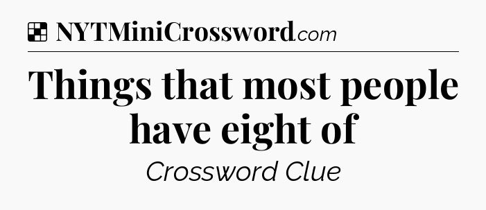 Solution: Things that most people have eight of - NYT Crossword