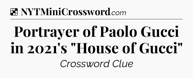 Solution: Portrayer of Paolo Gucci in 2021's 