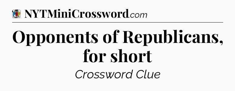 Opponents of Republicans, for short Crossword Clue