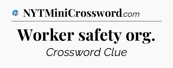 Worker safety org Crossword Clue