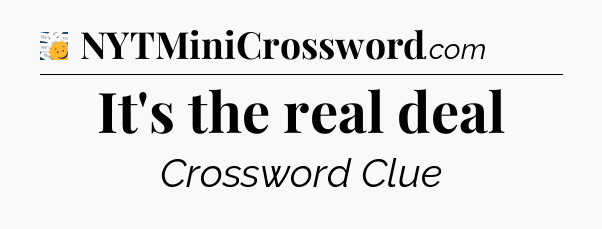 It's the real deal - 7 Little Words