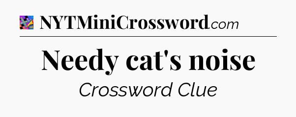Needy cat's noise Crossword Clue