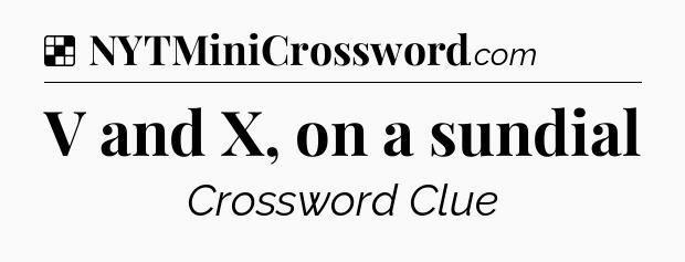 Solution: V and X, on a sundial - NYT Crossword