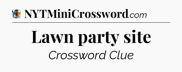 Lawn party site Crossword Clue