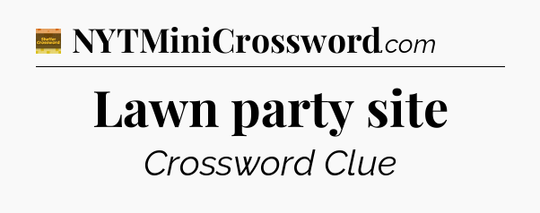 Lawn party site - Eugene Sheffer Crossword