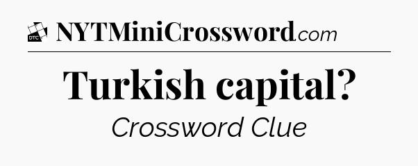 Turkish capital - Daily Themed Classic Crossword