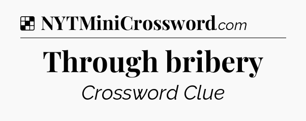 Solution: Through bribery - NYT Crossword