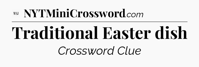 Traditional Easter dish - WSJ Crossword