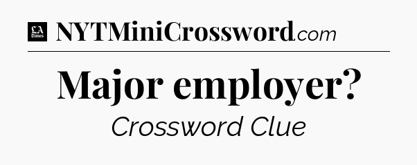 Major employer - LA Times Crossword