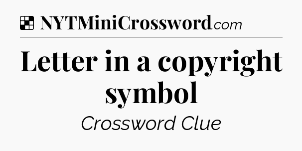 Solution: Letter in a copyright symbol - NYT Crossword