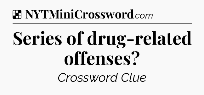 Solution: Series of drug-related offenses - NYT Crossword