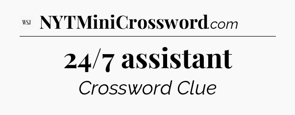 24/7 assistant - WSJ Crossword