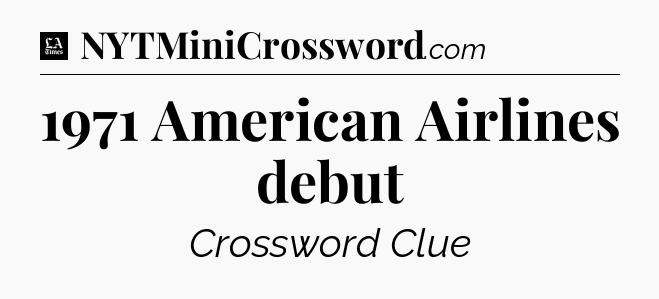 1971 American Airlines debut - LA Times Crossword