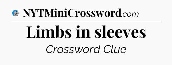 Limbs in sleeves Crossword Clue