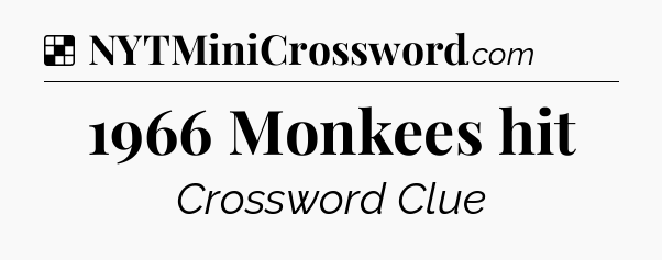 Solution: 1966 Monkees hit - NYT Crossword