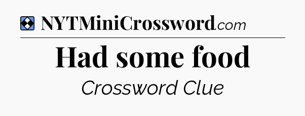 Solution: Had some food - NYT Mini Crossword