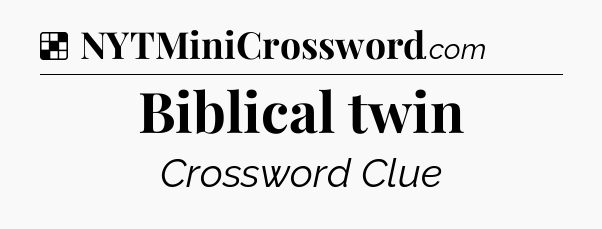 Solution: Biblical twin - NYT Crossword