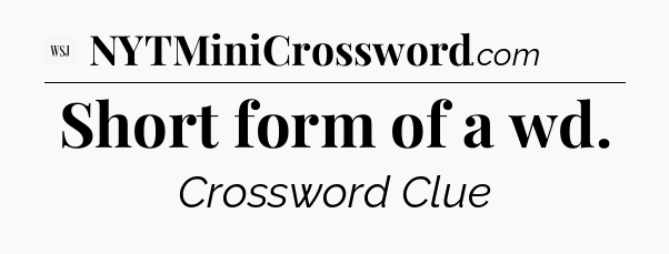 Short form of a wd - WSJ Crossword