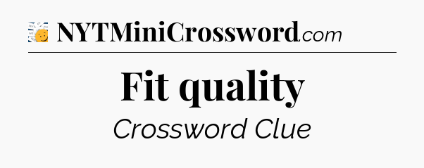 Fit quality - 7 Little Words