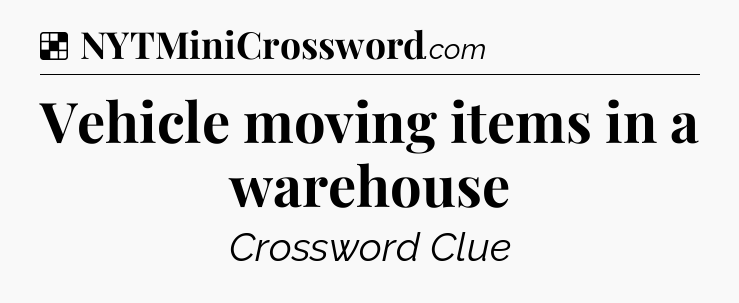 Solution: Vehicle moving items in a warehouse - NYT Crossword