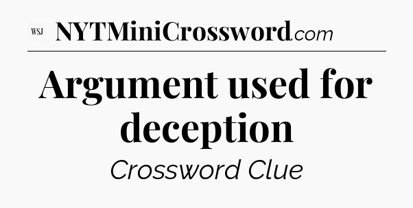 Argument used for deception - WSJ Crossword
