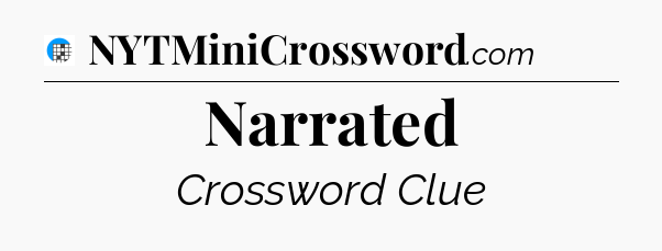 Narrated Crossword Clue