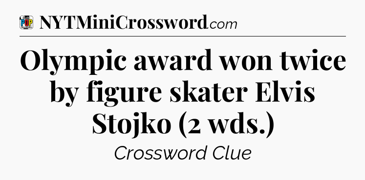 Olympic award won twice by figure skater Elvis Stojko (2 wds.) Crossword Clue