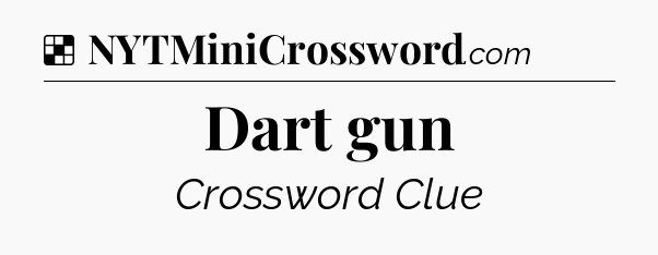 Solution: Dart gun - NYT Crossword