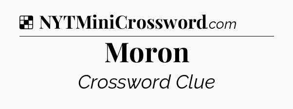 Solution: Moron - NYT Crossword
