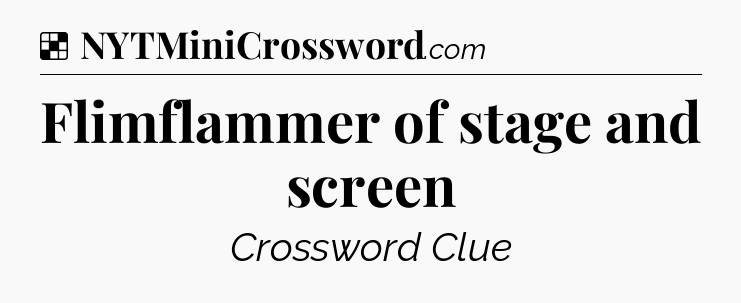 Solution: Flimflammer of stage and screen - NYT Crossword