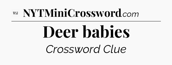 Deer babies - WSJ Crossword
