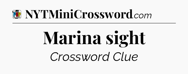 Marina sight Crossword Clue