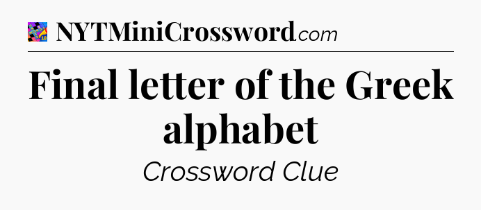 Final letter of the Greek alphabet Crossword Clue