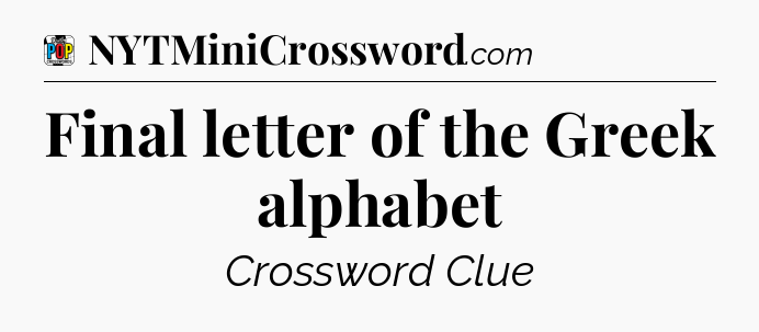 Final letter of the Greek alphabet Crossword Clue