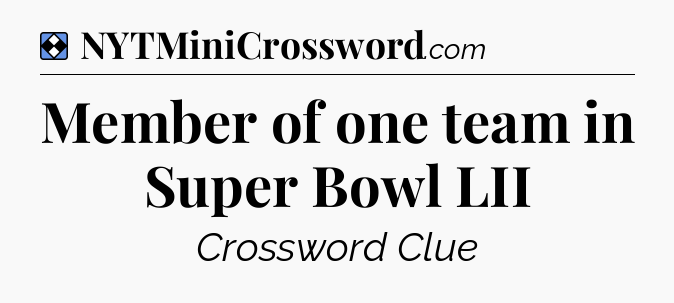 Solution: Member of one team in Super Bowl LII - NYT Mini Crossword