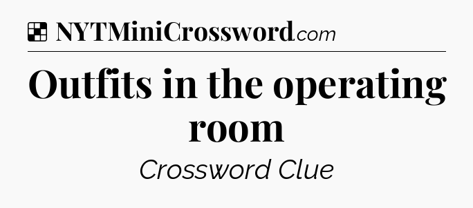Solution: Outfits in the operating room - NYT Crossword