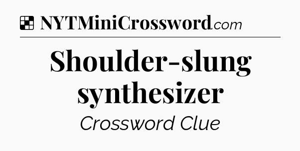 Solution: Shoulder-slung synthesizer - NYT Crossword