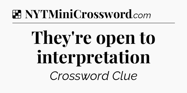 Solution: They're open to interpretation - NYT Crossword