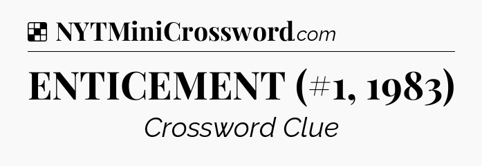 Solution: ENTICEMENT (#1, 1983) - NYT Crossword