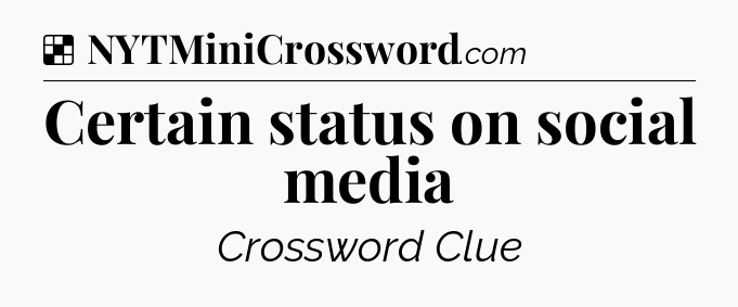 Solution: Certain status on social media - NYT Crossword