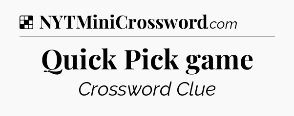 Solution: Quick Pick game - NYT Crossword
