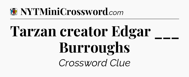 Tarzan creator Edgar ___ Burroughs Crossword Clue
