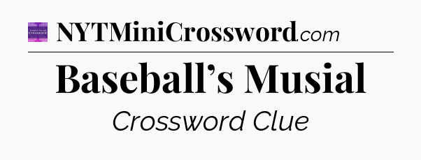 Baseball’s Musial - Thomas Joseph Crossword