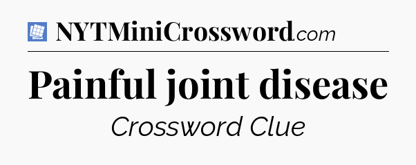 Painful joint disease Puzzle Page Crossword Clue