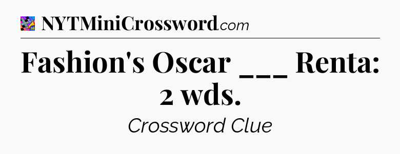 Fashion's Oscar ___ Renta: 2 wds Crossword Clue