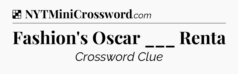 Solution: Fashion's Oscar ___ Renta - NYT Crossword