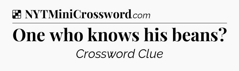 Solution: One who knows his beans - NYT Crossword